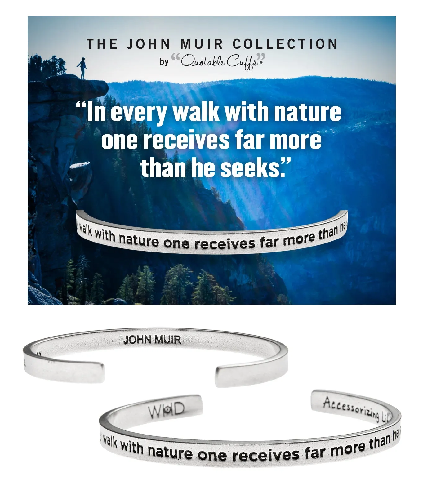 In every walk with nature one receives far more than he seeks John Muir Quotable Cuff Bracelet