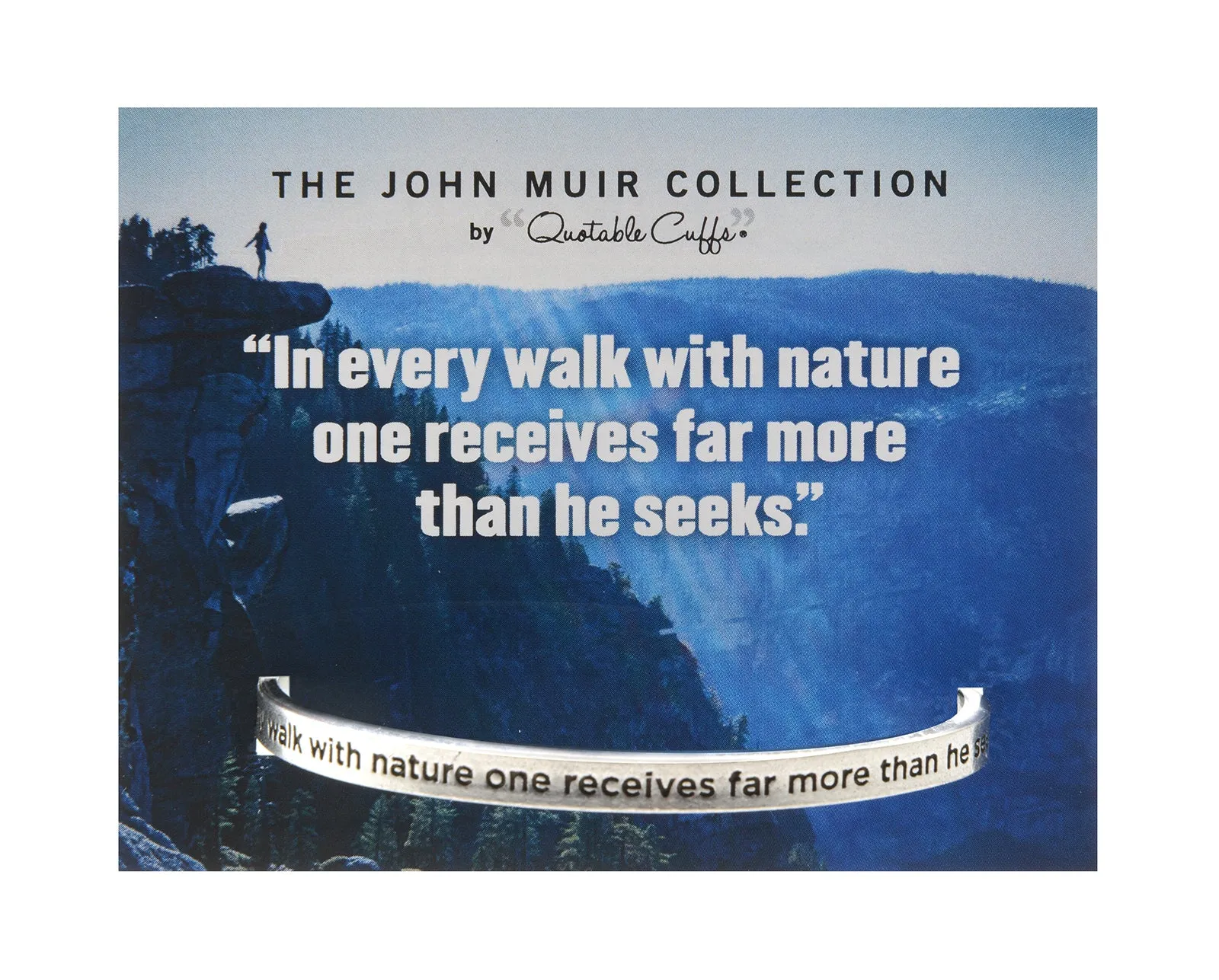 In every walk with nature one receives far more than he seeks John Muir Quotable Cuff Bracelet